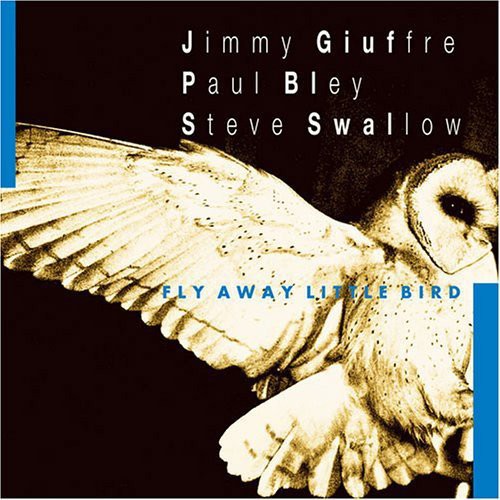 the album cover for Giuffre/Bley/Swallow - Fly Away Little Bird