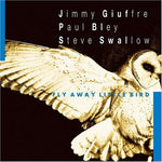 the album cover for Giuffre/Bley/Swallow - Fly Away Little Bird
