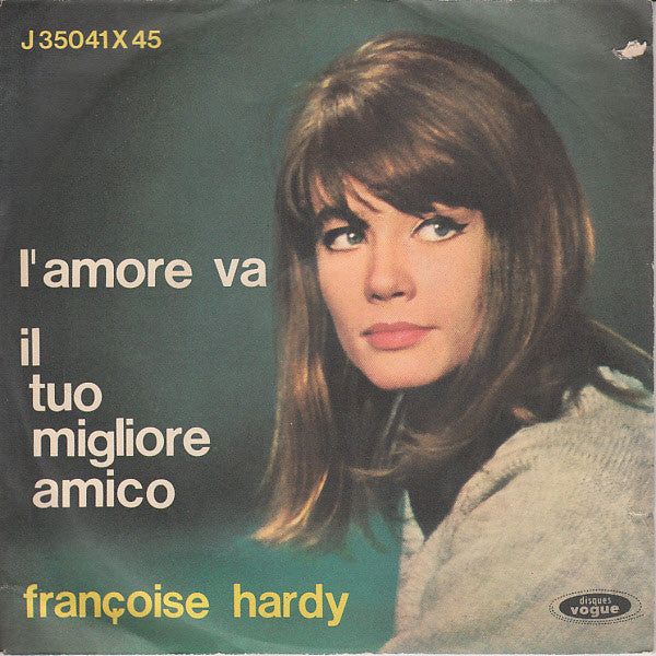 Françoise Hardy : L'Amore Va / Il Tuo Migliore Amico (7")