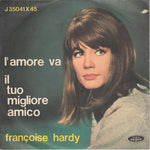 Françoise Hardy : L'Amore Va / Il Tuo Migliore Amico (7")