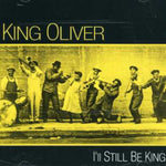 キング・オリバー - I'll Still Be King (CD)