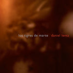 the album cover for Daniel Lentz - Lentz, D. : Los Tigres de Marte