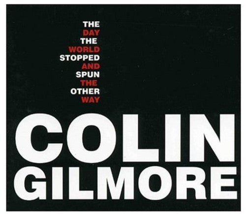 the album cover for Colin Gilmore - The Day The World Stopped & Spun The Other Way
