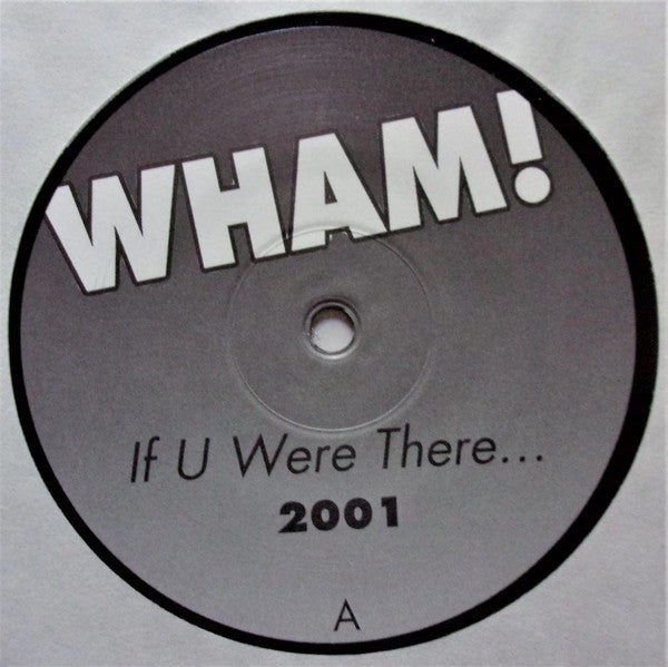 Wham! : If U Were There... 2001 (12", Unofficial)