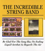The Incredible String Band - Be Glad for the Song Has No Ending / Liquid Acrob (CD)