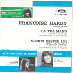 Françoise Hardy : La Tua Mano / Vorrei Essere Lei (7")