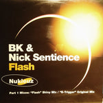 BK & Nick Sentience : Flash Part 1 Mixes: "Flash" Shiny Mix / "E-Trigger" Original Mix (12")