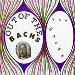 the album cover for Bachs - Out of the Bachs