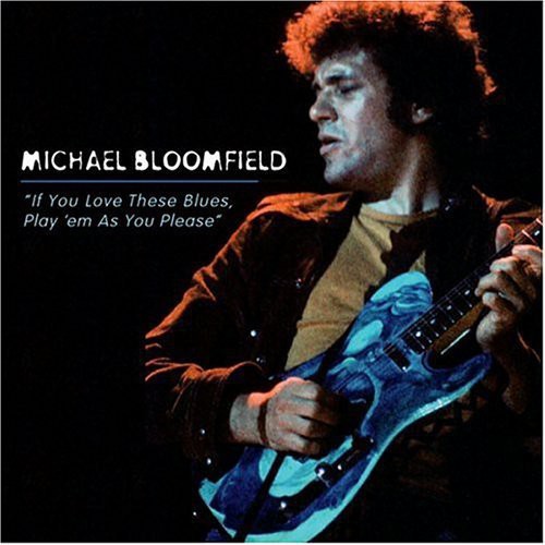 the album cover for Michael Bloomfield - If You Love These Blues/Play 'em As You Please