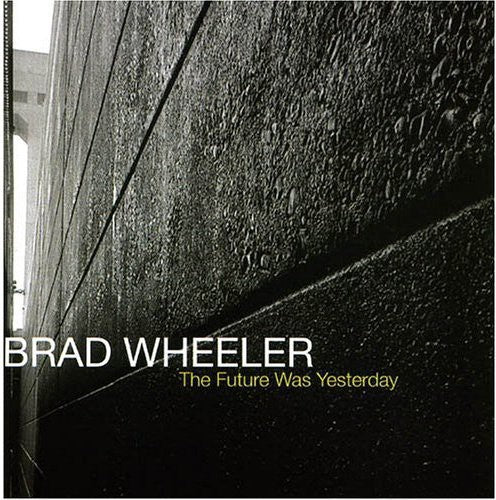 the album cover for Brad Wheeler - The Future Was Yesterday