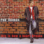 the album cover for Rob Thomas - This Is How a Heart Breaks