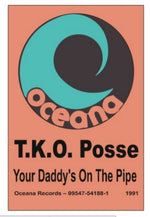 T.K.O. Posse : Your Daddy's On The Pipe (12")