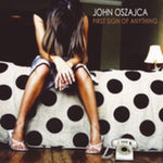the album cover for John Oszajca - First Sign of Anything