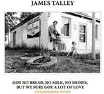 James Talley - Got No Bread, No Milk, No Money, But We Sure Got A Lot Of Love (CD)