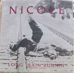 Nicole* : Long Train Runnin' (Without Love) (12")