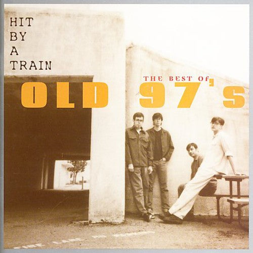 Old 97's - Hit By A Train: The Best Of Old 97's (CD)