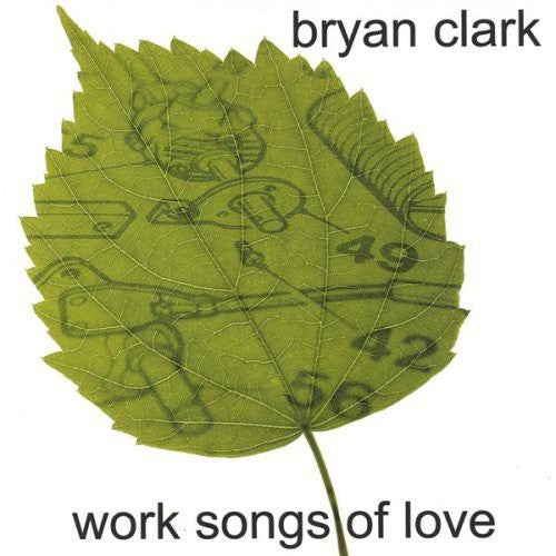 the album cover for Bryan Clark - Work Songs of Love