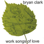 the album cover for Bryan Clark - Work Songs of Love