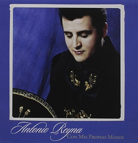 the album cover for Antonio Reyna - Con Mis Propias Manos