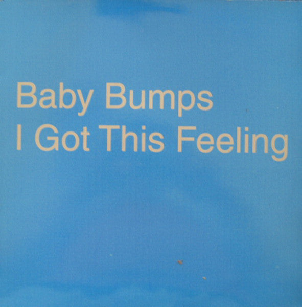 Baby Bumps : I Got This Feeling (12")