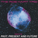 the album cover for Rob Hart - Trios of the Past Present & Future