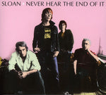 the album cover for Sloan - Never Hear the End of It