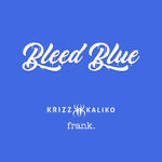 Krizz Kalko - Bleed Blue