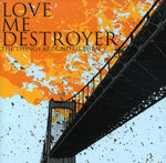 the album cover for Love Me Destroyer - The Things Around Us Burn