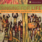 the album cover for Singing For Life Songs Of Hope Healing / Various - Singing For Life: Songs Of Hope, Healing and HIV/AIDS In Uganda