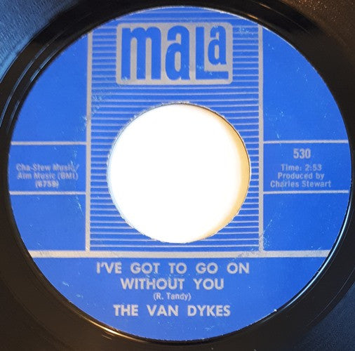 The Van Dykes : I've Got To Go On Without You / What Will I Do (If I Lose You) (7", Single)