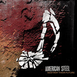 the album cover for American Steel - Destroy Their Future