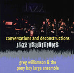 the album cover for Greg Williamson & The Pony Boy Large Ensemble - Jazz Traditions Conversations and Deconstruction