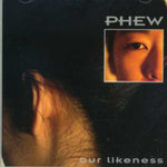 the album cover for Phew - Our Likeness 07 (Uk)