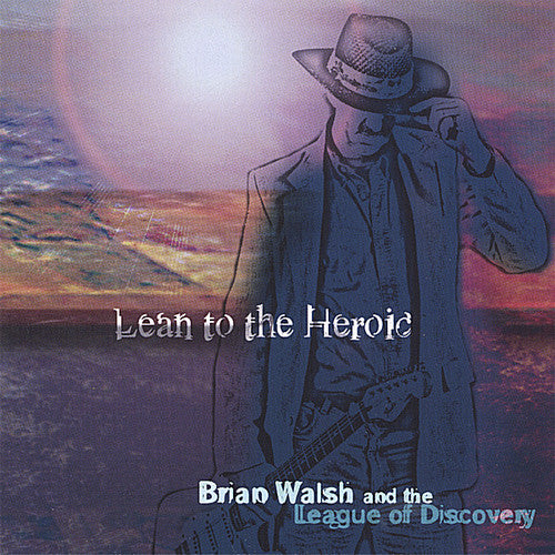 the album cover for Brian Walsh - Lean to the Heroic