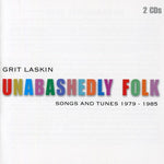 the album cover for Grit Laskin - Unabashedly Folk: Songs and Tunes 1979-1985