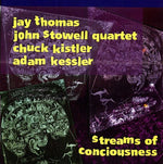 the album cover for Jay Thomas / Stowell,John Quartet - Streams of Conciousness