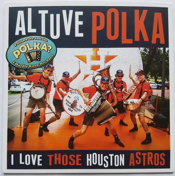 Polish Pete And The Polka? I Hardly Know Her Band : Altuve Polka / I love Those Houston Astros (7", Single, Ora)