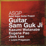 ASGP* = Asian Super Guitar Project, Kazumi Watanabe, Eugene Pao, Jack Lee + Lewis Pragasam : Guitar Sam Guk Ji (CD, Album)