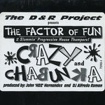 The D & R Project Pres. The Factor Of Fun : Crazy / Chabunka (12")