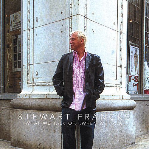 the album cover for Stewart Francke - What We Talk Ofwhen We Talk
