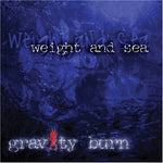 the album cover for Gravity Burn - Weight & Sea