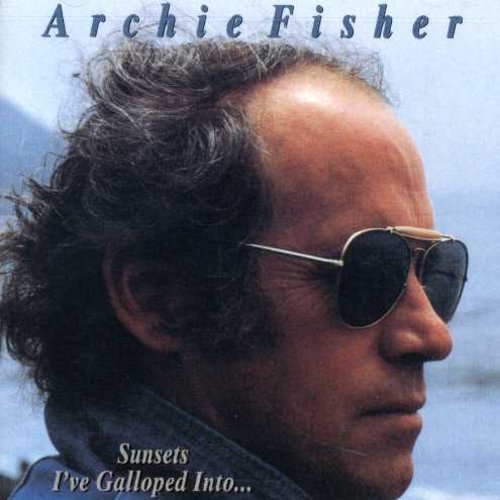the album cover for Archie Fisher - Sunsets I've Galloped Into