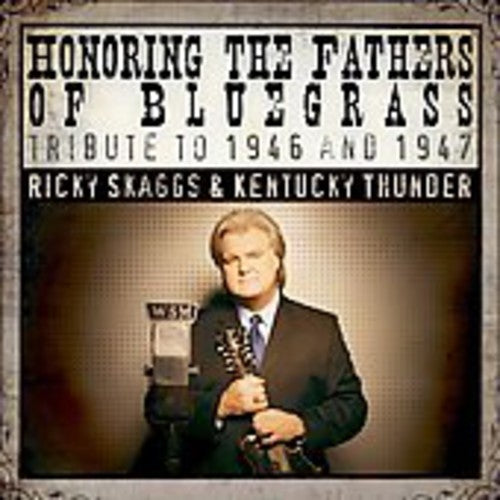 the album cover for Ricky Skaggs & Kentucky Thunder - Honoring The Fathers Of Bluegrass Tribute To 1946 and1947