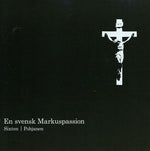the album cover for Sixten / Maria Magdalena Motet Choir / Bohlin - Svensk Markuspassion