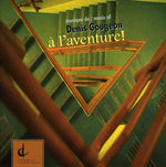 the album cover for WALTER BOUDREAU - Musique of Denis Gougeon: A L'aventure / Various