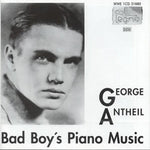 the album cover for G. ANTHEIL - Bad Boy's Piano / Sonatinas / Sonatas
