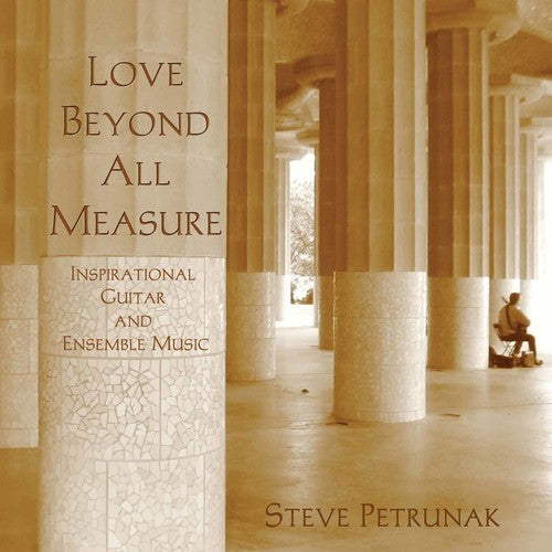 the album cover for Stephen Petrunak - Love Beyond All Measure