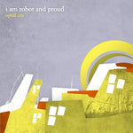 the album cover for I Am Robot & Proud - Uphill City