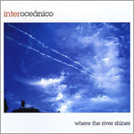 the album cover for Interoceanico - Where the River Shines