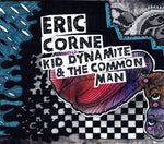 the album cover for Eric Corne - Kid Dynamite and the Common Man [Slipcase]